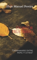 Escritor Frustrado: Derramarse entre papel y letras B09XBS7T9N Book Cover