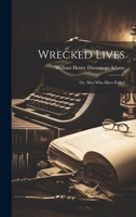 Wrecked Lives; Or, Men Who Have Failed 1022506102 Book Cover