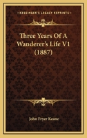 Three Years Of A Wanderer's Life V1 1166186415 Book Cover