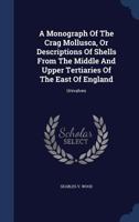 A Monograph of the Crag Mollusca: With Description of Shells from the Upper Tertiaries of the British Isles, Vol. 1: Univalves 1355180988 Book Cover