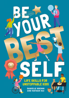 Be Your Best Self: Life Skills For Unstoppable Kids 1787081230 Book Cover
