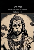 Bramh - Journey from Desire to Liberation: Journey from Desire to Liberation: Immortal Hanuman returns to deliver supreme knowledge through the dialogs of Mahtangs (Volume 3) B0FL1QRKFN Book Cover