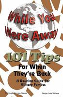 While Your Were Away - 101 Tips for When They're Back - A Military Family Reunion Handbook 0981143679 Book Cover