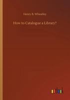 How to Catalogue a Library 1022067540 Book Cover