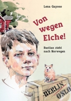 Von wegen Elche!: Bastian zieht nach Norwegen (German Edition) 338438301X Book Cover