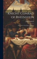 Knight Conrad of Rheinstein: A Romance of the Days of Chivalry 102248690X Book Cover