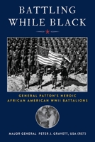 Battling While Black: General Patton's Heroic African American WWII Battalions B0CFBYDBYG Book Cover