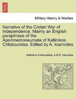Narrative of the Cretan War of Independence. Mainly an English paraphrase of the Apomnemoneumata of Kallinikos Critoboulides. Edited by A. Ioannides 1296476227 Book Cover