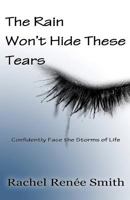 The Rain Won't Hide These Tears 0984004130 Book Cover