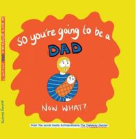 So you're going to be a Dad NOW WHAT? 1844918890 Book Cover