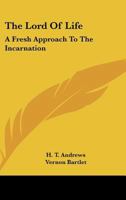 The Lord Of Life: A Fresh Approach To The Incarnation 1163187739 Book Cover