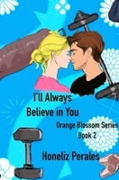 I'll Always Believe in You Orange Blossom Series Book 2 B0H7DMYKRW Book Cover