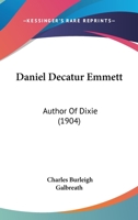 Daniel Decatur Emmett: Author of "Dixie" 101791348X Book Cover