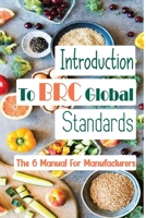 Introduction To BRC Global Standards: The 6 Manual For Manufacturers: Recommended Systems B09B8B4H57 Book Cover