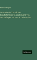 Grundriss der kirchlichen Kunstaltertümer in Deutschland von den Anfängen bis zum 18. Jahrhundert 3563981760 Book Cover