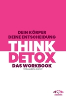 Think Detox: Dein Körper - Deine Entscheidung B0BSWM6GQW Book Cover