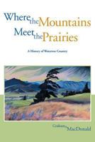 Where the Mountains Meet the Prairies: A History of Waterton Country (Parks and Heritage Series, No. 1) 1552380149 Book Cover