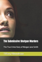 The Submissive Shotgun Murders: The True Crime Story of Morgan Jane Smith B0C9S544BY Book Cover