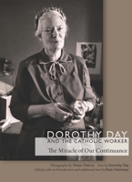 Dorothy Day and the Catholic Worker: The Miracle of Our Continuance 0823271366 Book Cover