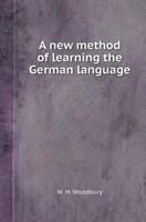 A New Method of Learning the German Language: Embracing Both the Analytic and Synthetic Modes of Instruction 1017595437 Book Cover