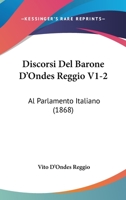 Discorsi Del Barone D'Ondes Reggio V1-2: Al Parlamento Italiano (1868) 1161140239 Book Cover