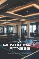A MENTALIDADE FITNESS (Portuguese Edition) B0FFGVQ6HB Book Cover