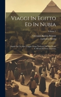 Viaggi In Egitto Ed In Nubia: Seguiti Da Un Altro Viaggio Lungo La Costa Del Mar Rosso E All'oasi Di Giove Ammone; Volume 3 1022427318 Book Cover