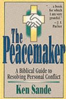 The Peacemaker: A Biblical Guide to Resolving Personal Conflict