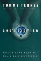 God's Eye View Worshiping Your Way To A Higher Perspective 0785265600 Book Cover