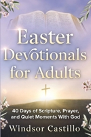 Easter devotionals for adults: 40 Days of Scripture, Prayer, and Quiet Moments With God B0GRQLDPTS Book Cover