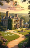 The Ashworth Season: The Ashworth Family Saga: Continental Courtships | Book 1 B0FNWVDF4H Book Cover