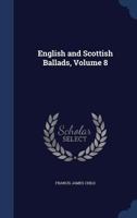 English and Scottish Ballads; Volume 8 1019061960 Book Cover