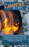 Campfire Recipes: Tasty and Easy Recipes For Your Camping and Backcountry Adventures 1801938512 Book Cover