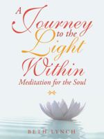 A Journey to the Light Within: Meditation for the Soul 1982209380 Book Cover