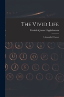 The Vivid Life: a Journalist's Career 1015091180 Book Cover