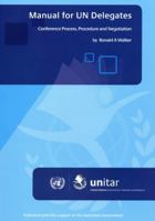 Manual for UN Delegates: Conference Process, Procedure and Negotiation 9211569583 Book Cover