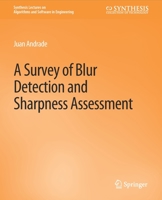A Survey of Blur Detection and Sharpness Assessment Methods 3031004019 Book Cover