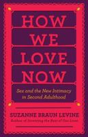 How We Love Now: Sex and the New Intimacy in Second Adulthood 0670023221 Book Cover