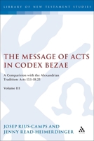 Message of Acts in Codex Bezae : A Comparison with the Alexandrian Tradition: Acts 13. 1-18. 23, Volume III 0567724271 Book Cover