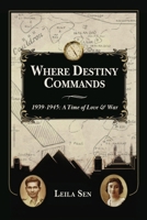 Where Destiny Commands: 1939 - 1945: A Time of Love and War B0C3KXDGWF Book Cover