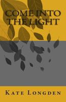 Come Into the Light 1489582134 Book Cover