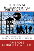 El Flujo de Inmigrantes y la Politica Social : Realidad, Mitos, y Xenofobia en el Siglo 21 198206370X Book Cover