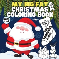 My Big Fat Christmas Coloring Book. For Toddlers, Kids.: Mega Value Pack: 60 Pages of Beautiful Coloring Designs. Perfect Christmas Gift for Children. 1716375177 Book Cover