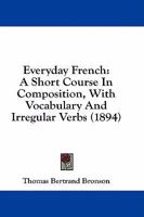 Everyday French: A Short Course in Composition, with Vocabulary and Irregular Verbs 1021708755 Book Cover