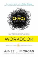 The Chaos Antidote: Six-Week Mindfulness Workbook 1734796685 Book Cover