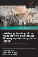 Jadalne gniazda ptaków: niesamowity bioprodukt ślinowy wytwarzany przez jerzyki 6208447208 Book Cover