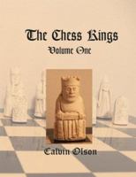 The Chess Kings (Volume One): History, Politics, and the Fine Art of Mythmaking in Chess 141203907X Book Cover