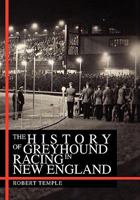 The History of Greyhound Racing in New England 1456840762 Book Cover