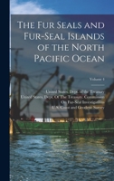 The Fur Seals and Fur-Seal Islands of the North Pacific Ocean; Volume 4 1019052597 Book Cover