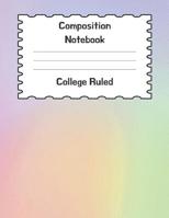 Composition Notebook College Ruled: Pastel Colored Journal Perfect for Any Subject and Any Grade Level 108227402X Book Cover